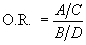 Equation 4: {\rm{O}}{\rm{.R}}{\rm{. }} = {{{A \mathord{\left/  {\vphantom {A C}} \right.
 \kern-\nulldelimiterspace} C}} \over {{B \mathord{\left/  {\vphantom {B D}} \right.  \kern-\nulldelimiterspace} D}}}